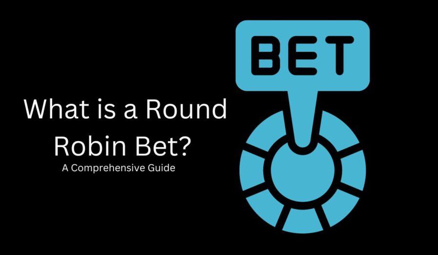 What is a Round Robin Bet? A Comprehensive Guide