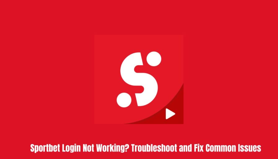 Sportbet Login Not Working? Troubleshoot and Fix Common Issues